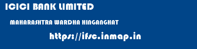 ICICI BANK LIMITED  MAHARASHTRA WARDHA HINGANGHAT   ifsc code